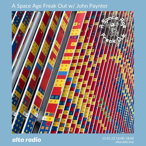 A Space Age Freak Out With John Paynter 15.01.22