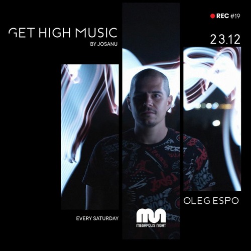 Get High Music By Josanu - Guest OLEG ESPO  (MegapolisNight Radio) rec#19