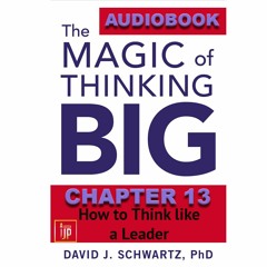 THE MAGIC OF THINKING BIG CHAPTER 13: How to Think Like a Leader