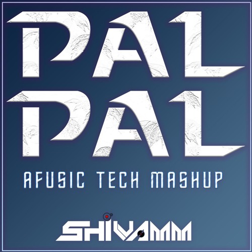 Pal Pal - Afusic - (Tech Mashup) - DJ SHIVAMM..