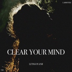 CLEAR YOUR MIND @LETSGOYANII_