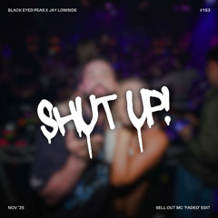 BLACK EYED PEAS - SHUT UP [SELL OUT MC 'FADED' EDIT]