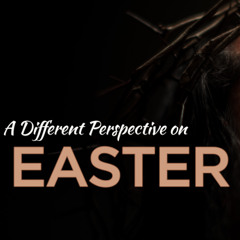 A Different Perspective on Easter - Gregg Donaldson