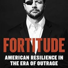 ACCESS PDF 📧 Fortitude: American Resilience in the Era of Outrage by Dan Crenshaw [P