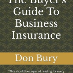 #* The Buyer's Guide To Business Insurance, "This should be required reading for every company