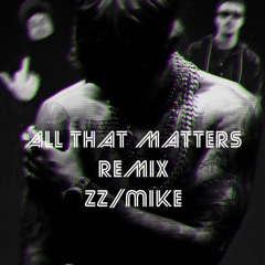 All That Matters remix Ft.Mike