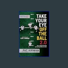 ((Ebook)) 🌟 Take Your Eye Off the Ball 2.0: How to Watch Football by Knowing Where to Look <(DOWNL