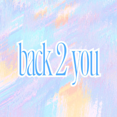 back 2 you