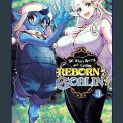 {DOWNLOAD} ⚡ So What's Wrong with Getting Reborn as a Goblin? Vol. 3 (So What’s Wrong with Getting