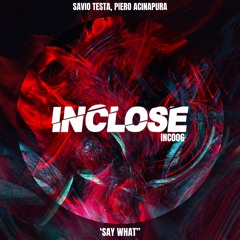 Savio Testa,Piero Acinapura - SAY WHAT [INCLOSE]
