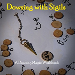 [DOWNLOAD] EPUB ✉️ Dowsing with Sigils: A Dowsing Magic Workbook by  Grahame Gardner