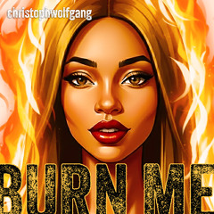 BURN ME