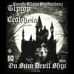 TipTop Da Druid X LeoLoksta-Intro On Sum Devil Shyt(CuscheClique Productions)