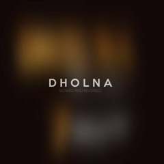 Dholna Unplugged - Slowed and Reverbed
