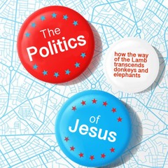 THE POLITICS OF JESUS - People over Party