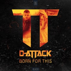D-Attack - Born For This