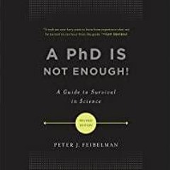 Read* PDF A PhD Is Not Enough!: A Guide to Survival in Science
