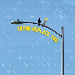 trynn replace you (ver. soundcloud)