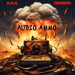 Audio Ammo (D.O.H. x TekNikol)