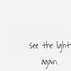 see the light again (p.no friends)