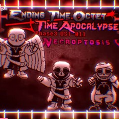 [Ending Time Octet: Time Apocalypse] (Phase 3 - Dust) Reenact Necroptosis