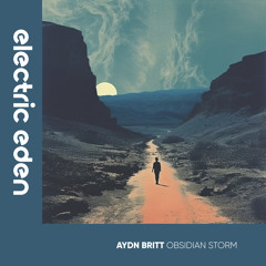 EER373 | Aydn Britt - Obsidian Storm [Electric Eden Records]