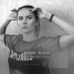 Noemi Black - Technical Vibe 111 // Techno Podcast