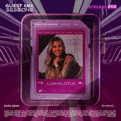 CHXC PRESENTS : GUEST MIX SESSIONS EPISODE 208 FT. LUSHXLOTUS