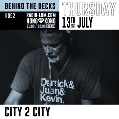 City 2 City @ Radio LBM - Behind The Decks EP.52 - July 2023