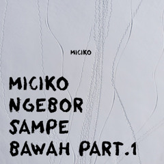 MICIKO NGEBOR SAMPE BAWAH PART.1