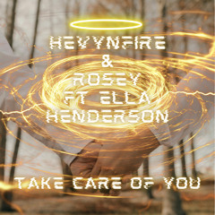 HEVYNFIRE & ROSEY FT ELLA HENDERSON - TAKE CARE OF YOU