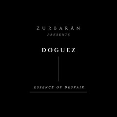 Zurbarån presents - Doguez - Essence Of Despair