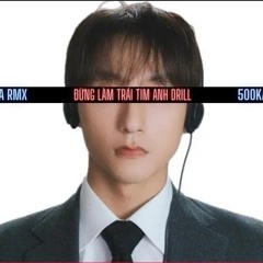 Đừng Làm Trái Tim Anh Drill