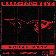 Error 9oh9 - Make You Move