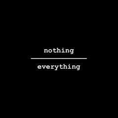 nothing/everything