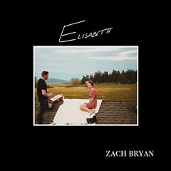 Elisabeth- Zach Bryan