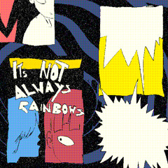 IT'S NOT ALWAYS RAINBOWS (co-prod. Advantz'd)