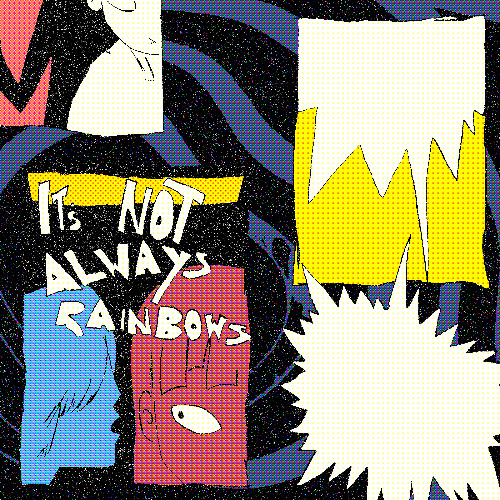 IT'S NOT ALWAYS RAINBOWS (co-prod. Advantz'd)