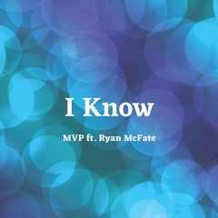 I Know ft. Ryan McFate (Prod. Ryan McFate)