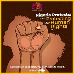 Episode 6- Nigeria Protests: Protecting Our Human Rights