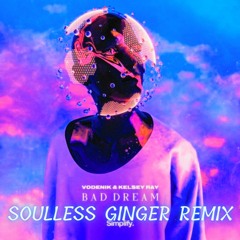 Vodenik & Kelsey Ray - Bad Dreams [Soulless Ginger Remix]