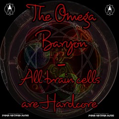 The Omega Baryon - all braincells are hardcore