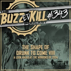 EP 343 - The Shape Of Drunk To Come VIII