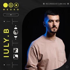 MEOKO PODCAST SERIES | IULY.B Recorded at Cubik 🇷🇴