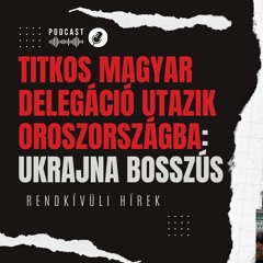 Titkos magyar delegáció utazik Oroszországba: Ukrajna bosszús | Rendkívüli hírek