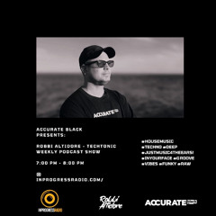 6-4-2025 Accurate Black Presents Robbi Altidore - Techtonic  @ www.inprogressradio.com
