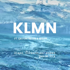 Miami Corazon - KLMN  Extended Dance Mix ft. Kraym & Gaston Falcon