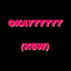OKAYYYYYY (feat. KGW)