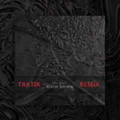 Slow Down (Taktik Remix)
