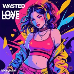 Skrunch - Wasted Love